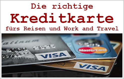Finde die richtige Kreditkarte fürs Reisen und Work and Travel
